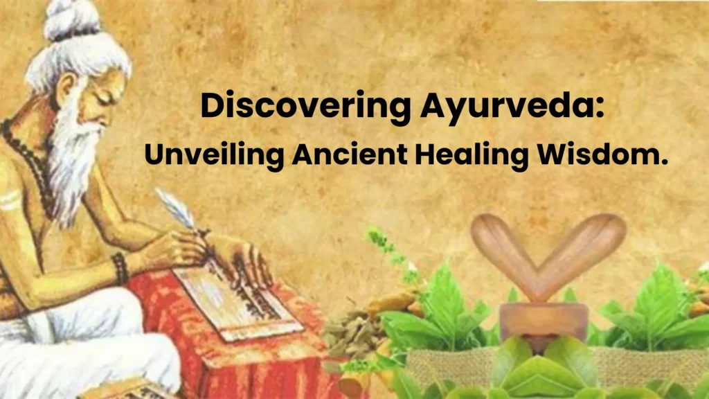 Discovering Ayurveda: Unveiling Ancient Healing Wisdom.