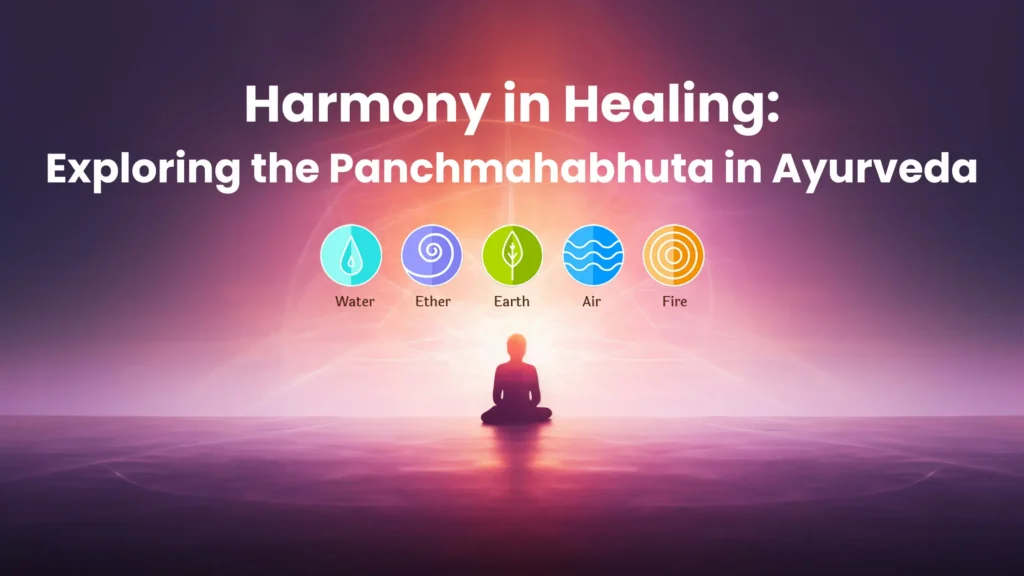 Harmony in Healing: Exploring the Panchmahabhuta in Ayurveda.