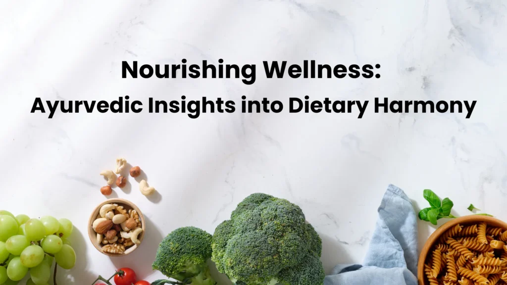 Nourishing Wellness: Ayurvedic Insights into Dietary Harmony.