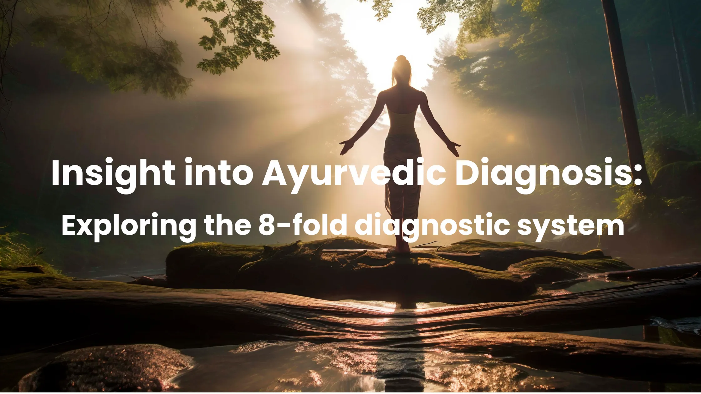 Understanding Ayurvedic Diagnosis: The 8-Fold Diagnostic System