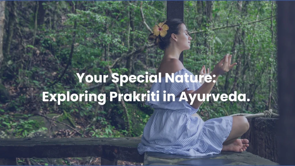 Your Special Nature: Exploring Prakriti in Ayurveda